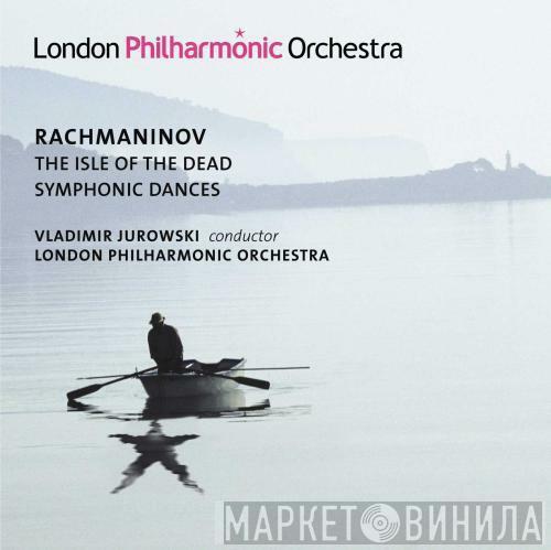 Sergei Vasilyevich Rachmaninoff, Vladimir Jurowski - The Isle Of The Dead; Symphonic Dances