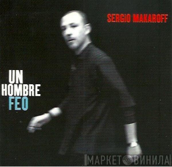 Sergio Makaroff - Un Hombre Feo