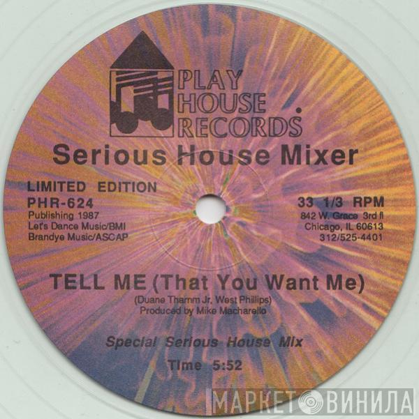  Serious House Mixer  - Tell Me (That You Want Me)