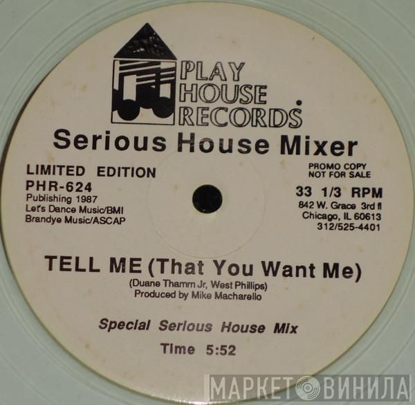  Serious House Mixer  - Tell Me (That You Want Me)