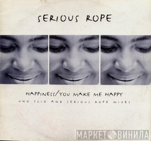 Serious Rope - Happiness / You Make Me Happy (Uno Clio And Serious Rope Mixes)