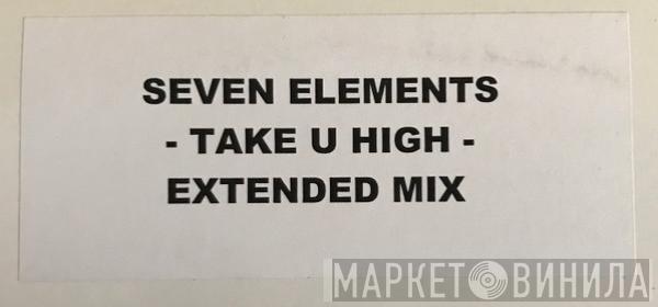 Seven Elements - Take U High