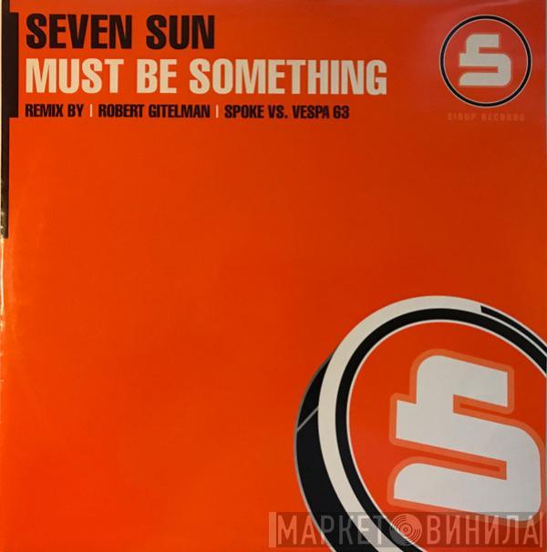 Seven Sun - Must Be Something