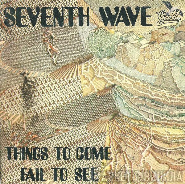 Seventh Wave - Things To Come / Fail To See