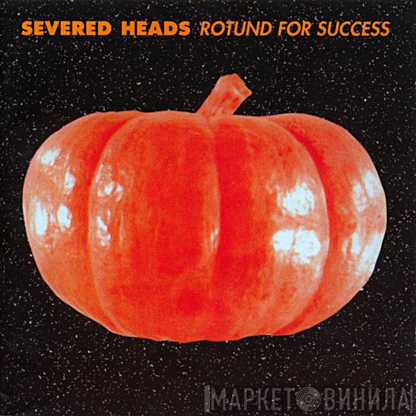 Severed Heads - Rotund For Success