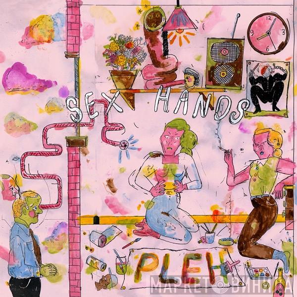 Sex Hands - Pleh
