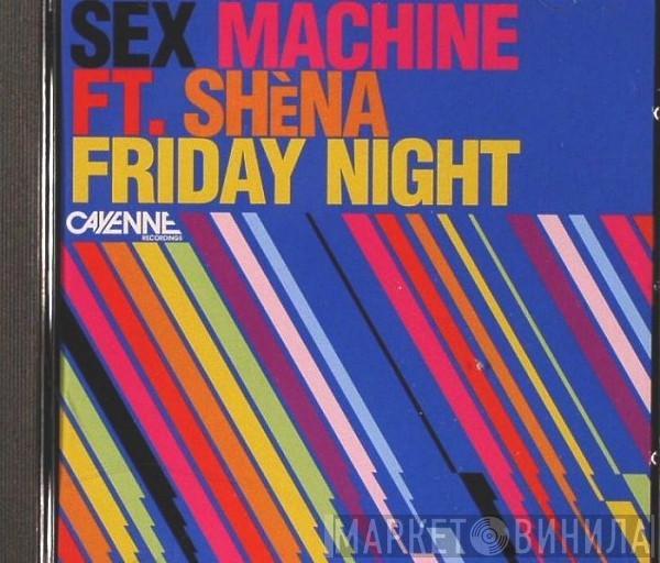 Sex Machine, Shena - Friday Night