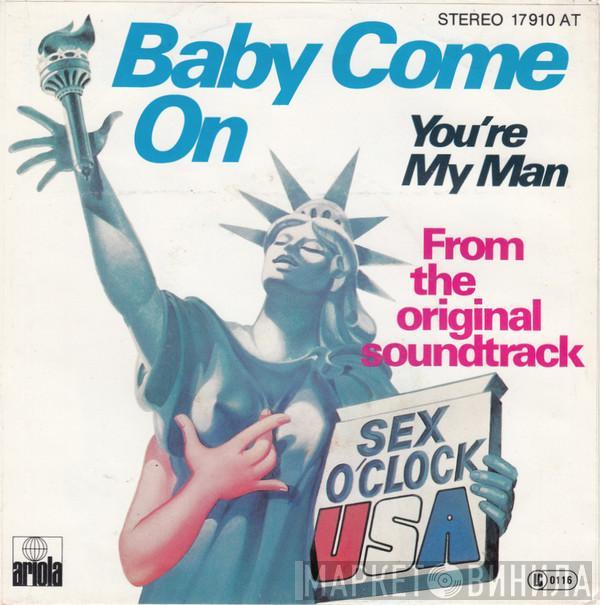 Sex O'Clock U.S.A. - Baby Come On