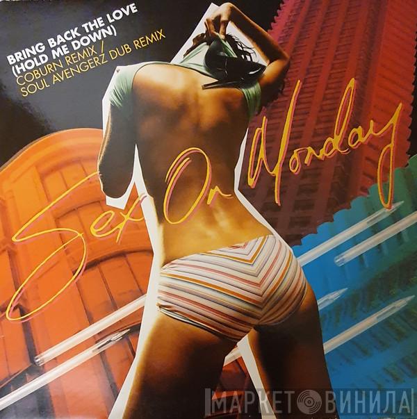 Sex On Monday - Bring Back The Love (Hold Me Down)