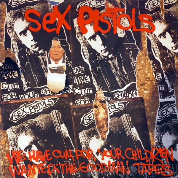 Sex Pistols  - We've Cum For Your Children (Wanted: The Goodman Tapes)