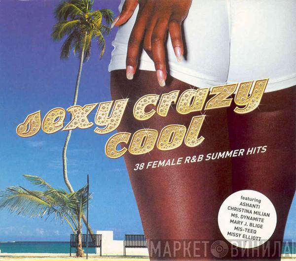  - Sexy Crazy Cool (38 Female R&B Summer Hits)