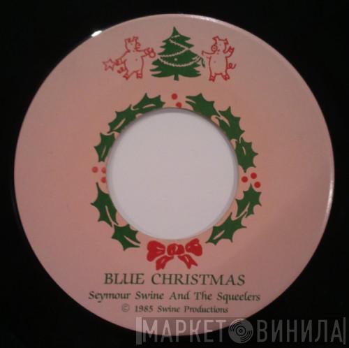 Seymour Swine And The Squeelers - Blue Christmas
