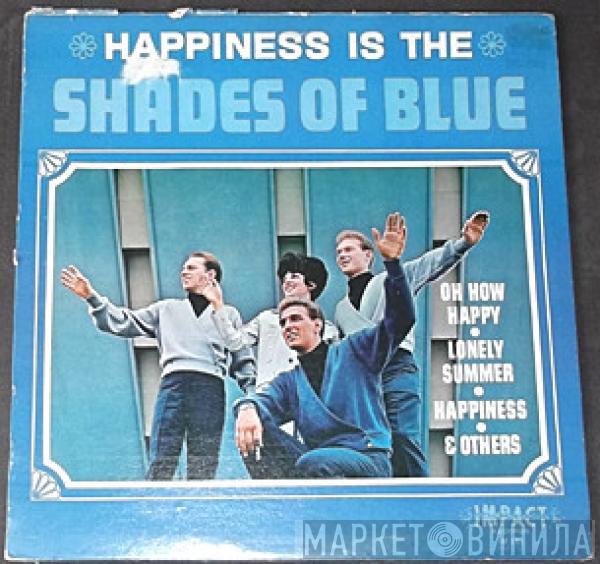 Shades Of Blue  - Happiness Is The Shades Of Blue