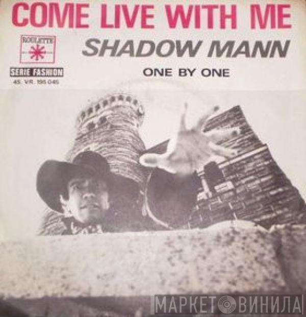 Shadow Mann - Come Live With Me / One By One