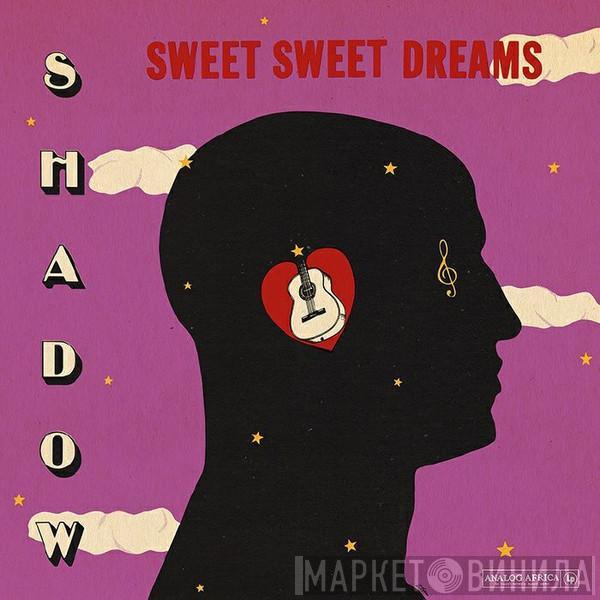 Shadow  - Sweet Sweet Dreams