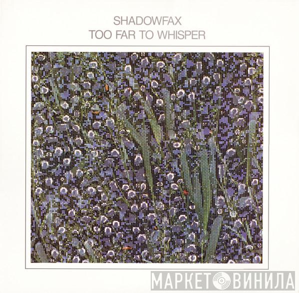 Shadowfax - Too Far To Whisper