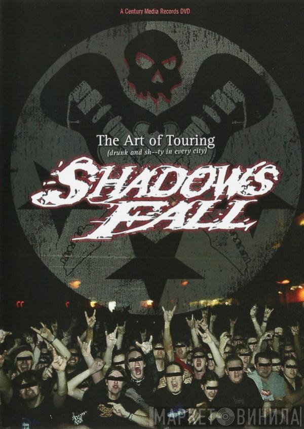 Shadows Fall - The Art Of Touring (Drunk And Sh--ty In Every City)