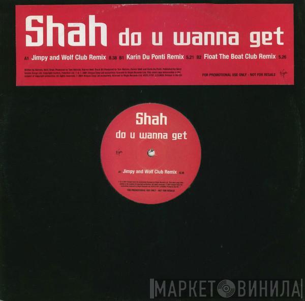 Shah  - Do U Wanna Get