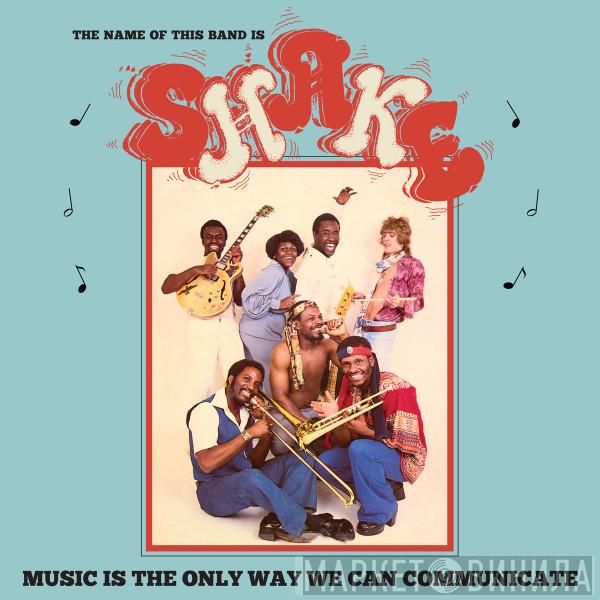 Shake  - Music Is The Only Way We Can Communicate