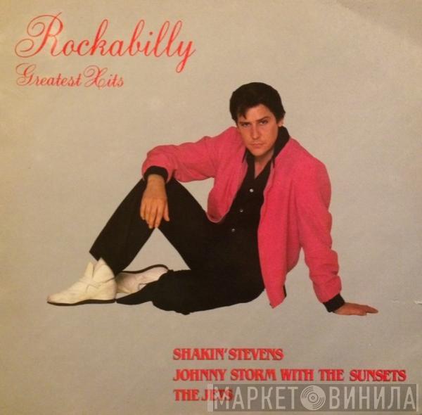 Shakin' Stevens And The Sunsets, Johnny Storm, The Sunsets, The Jets  - Rockabilly Greatest Hits