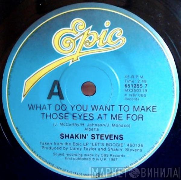  Shakin' Stevens  - What Do You Want To Make Those Eyes At Me For