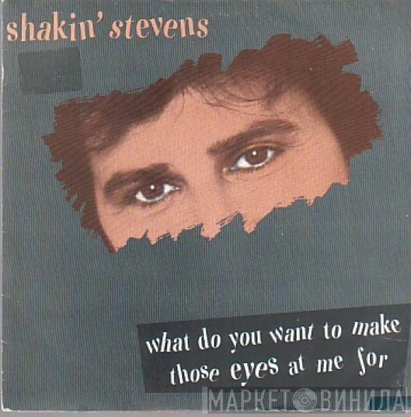  Shakin' Stevens  - What Do You Want To Make Those Eyes At Me For