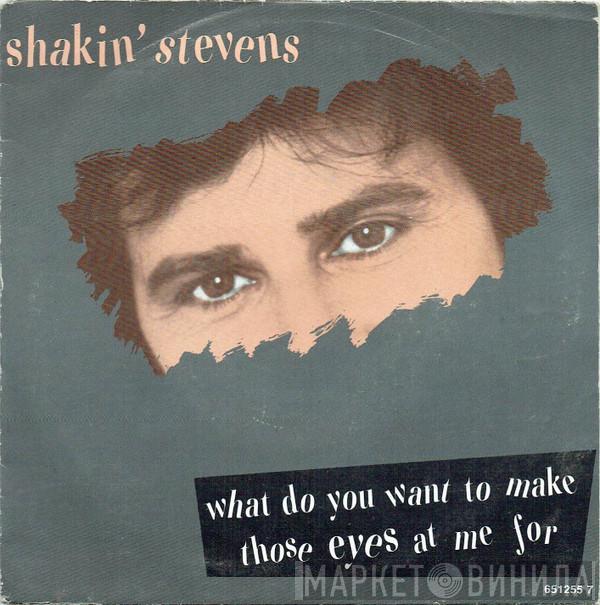 Shakin' Stevens - What Do You Want To Make Those Eyes At Me For
