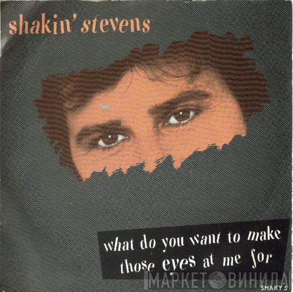 Shakin' Stevens - What Do You Want To Make Those Eyes At Me For