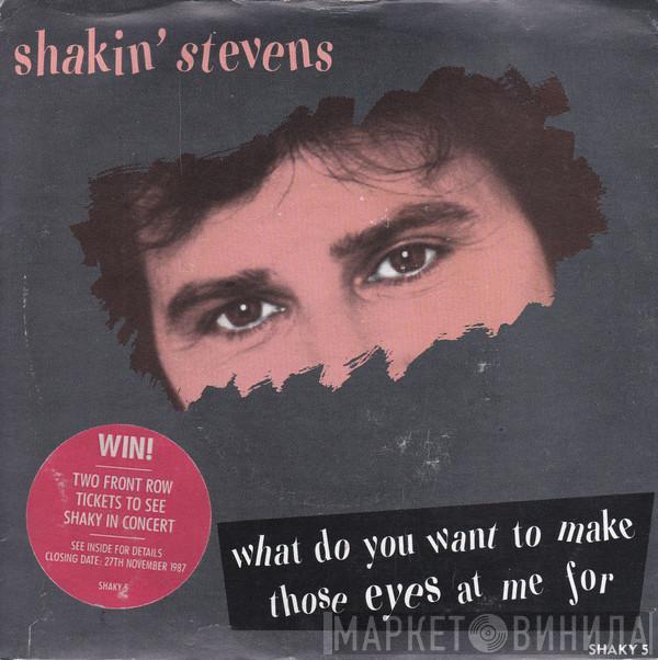  Shakin' Stevens  - What Do You Want To Make Those Eyes At Me For