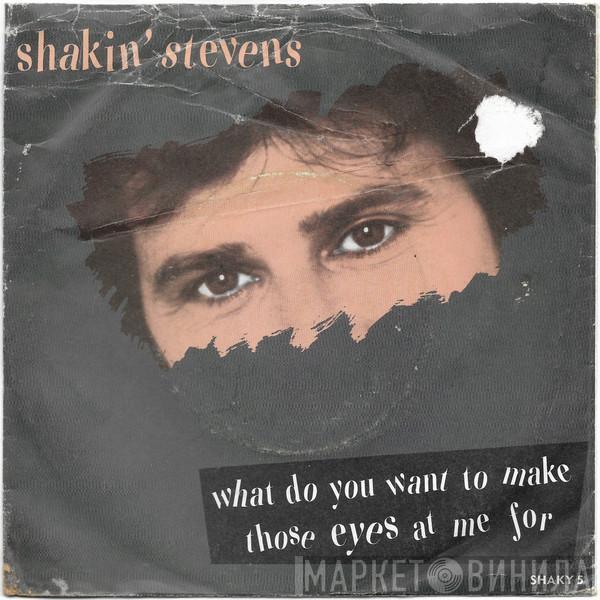  Shakin' Stevens  - What Do You Want To Make Those Eyes At Me For