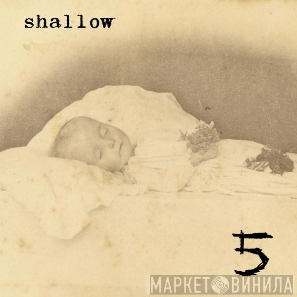  Shallow   - 5