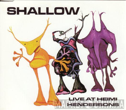 Shallow  - Live At Heimi Hendersons