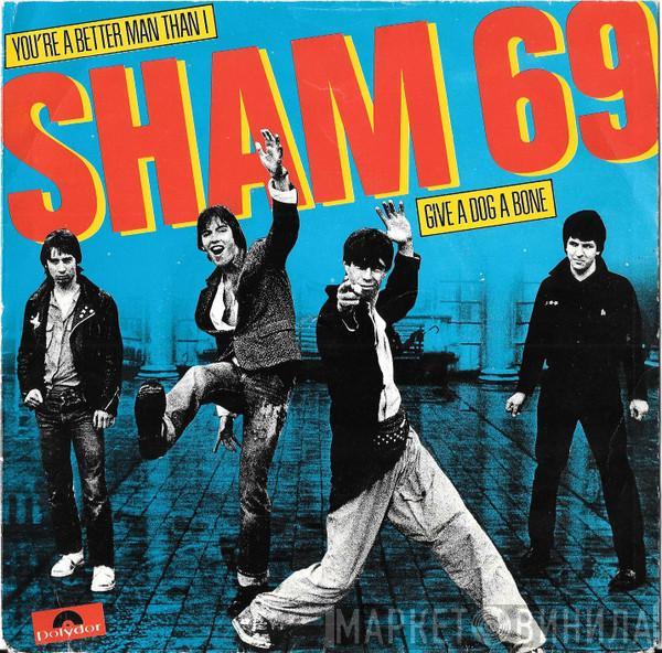 Sham 69 - You're A Better Man Than I / Give A Dog A Bone
