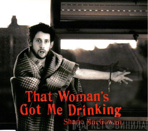Shane MacGowan - That Woman's Got Me Drinking