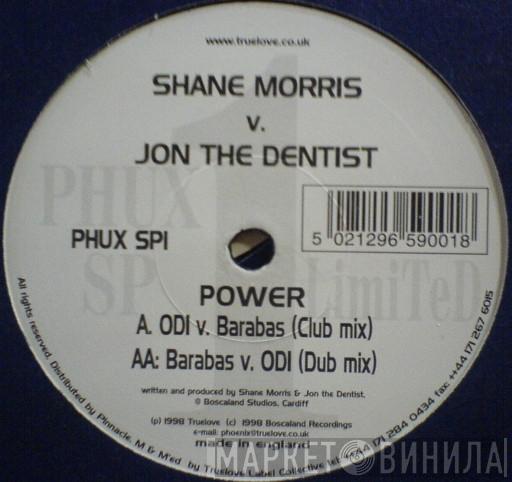 Shane Morris, Jon The Dentist - Power