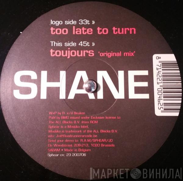 Shane - Too Late To Turn / Toujours