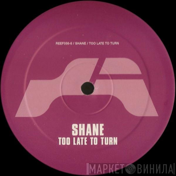 Shane - Too Late To Turn