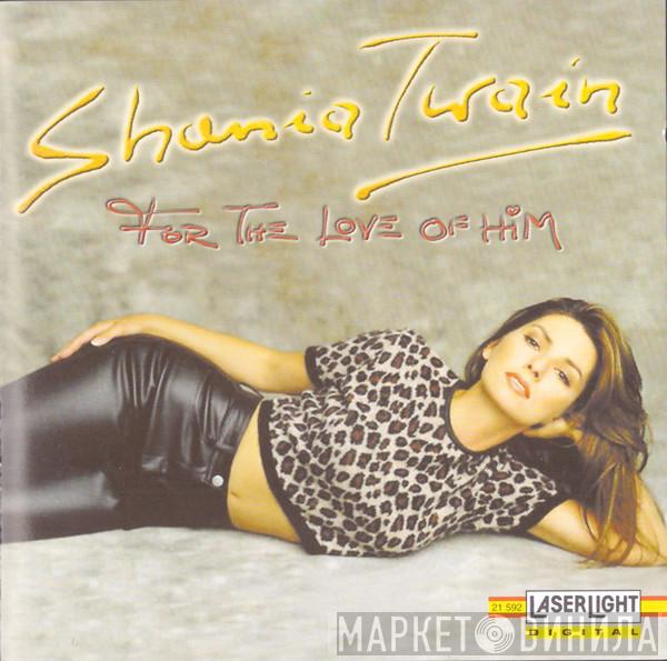  Shania Twain  - For The Love Of Him