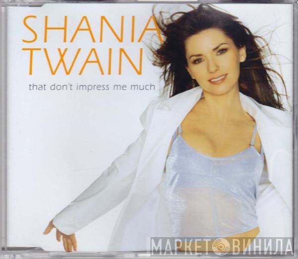  Shania Twain  - That Don't Impress Me Much
