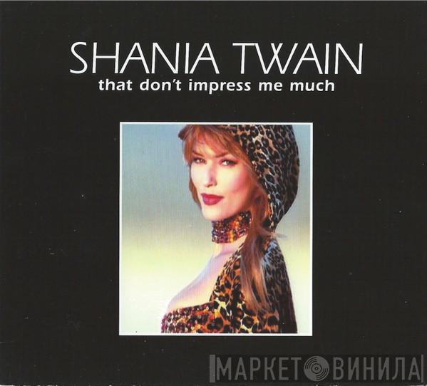  Shania Twain  - That Don't Impress Me Much
