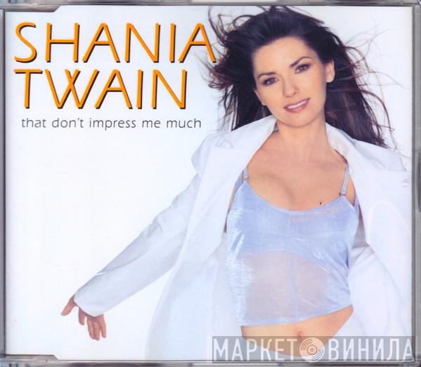  Shania Twain  - That Don't Impress Me Much