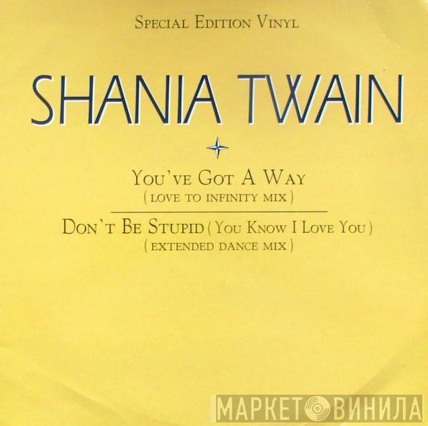 Shania Twain - You've Got A Way / Don't Be Stupid