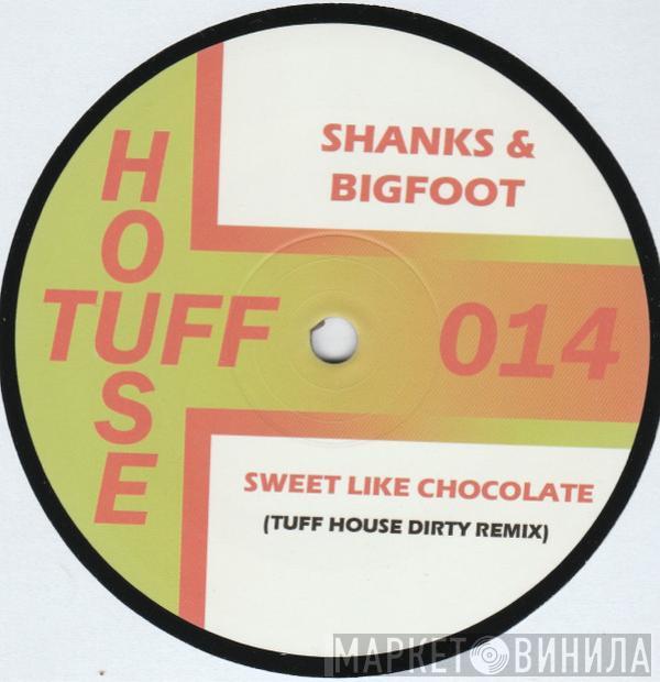  Shanks & Bigfoot  - Sweet Like Chocolate (Tuff House Dirty Remix)