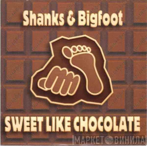  Shanks & Bigfoot  - Sweet Like Chocolate