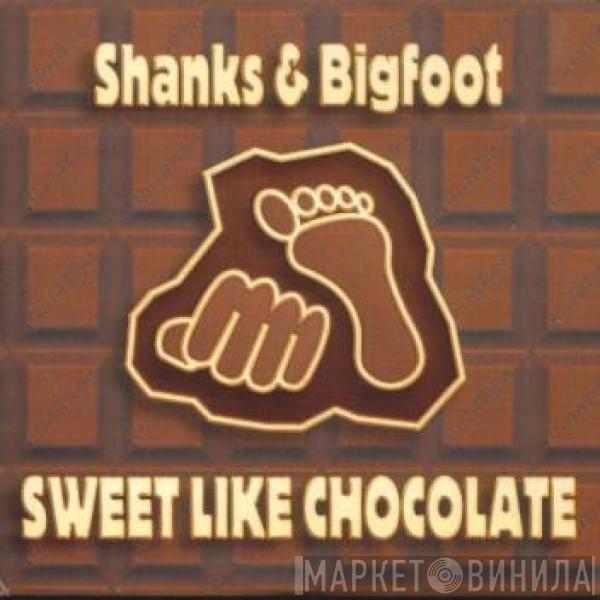  Shanks & Bigfoot  - Sweet Like Chocolate