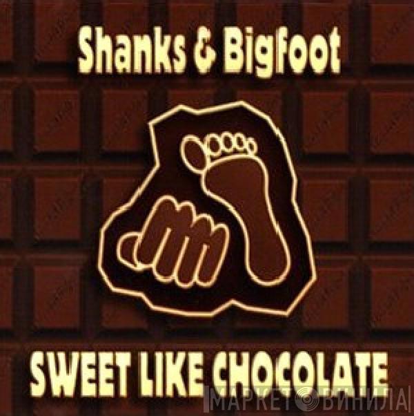  Shanks & Bigfoot  - Sweet Like Chocolate