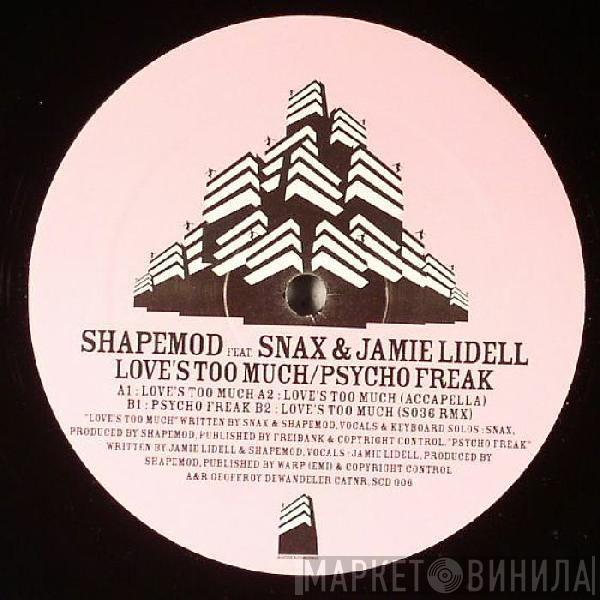 Shapemod, Snax, Jamie Lidell - Love's Too Much / Psycho Freak