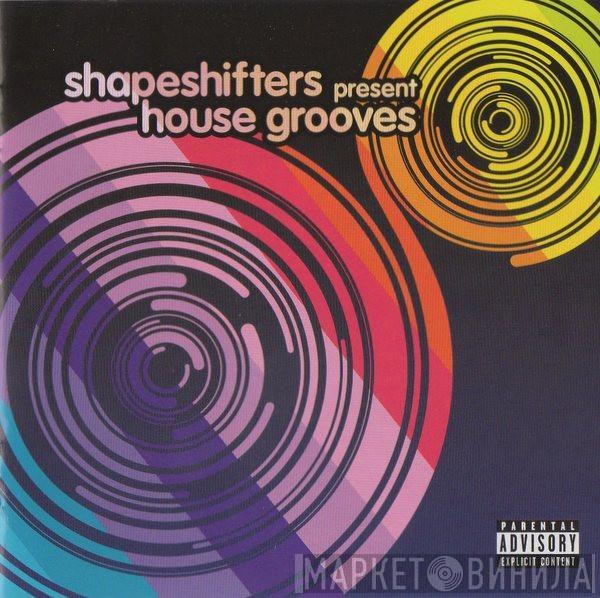 Shapeshifters - House Grooves