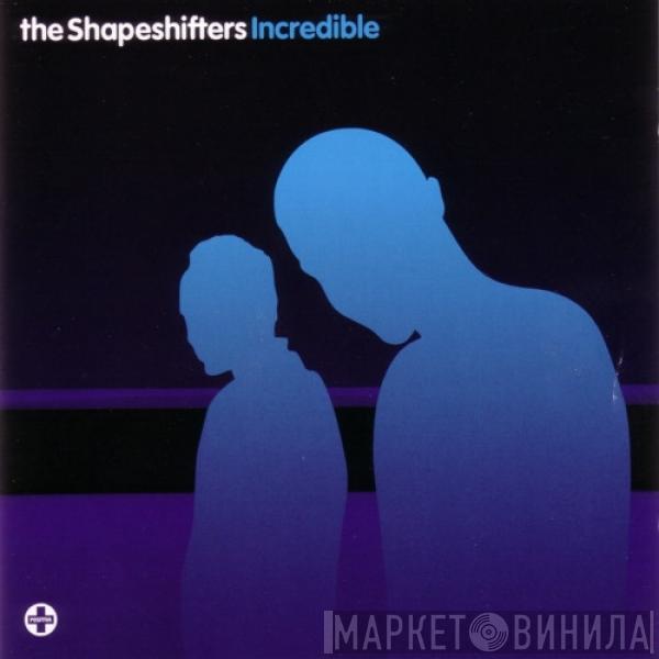 Shapeshifters - Incredible