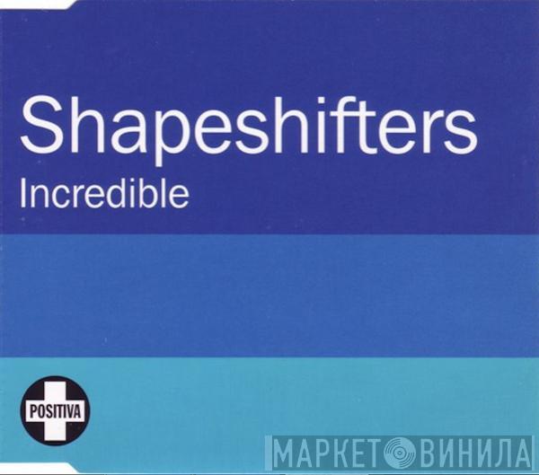 Shapeshifters - Incredible